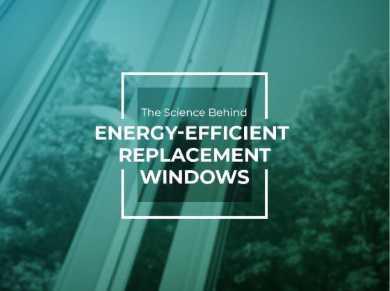 The Science Behind Energy-Efficient Replacement Windows